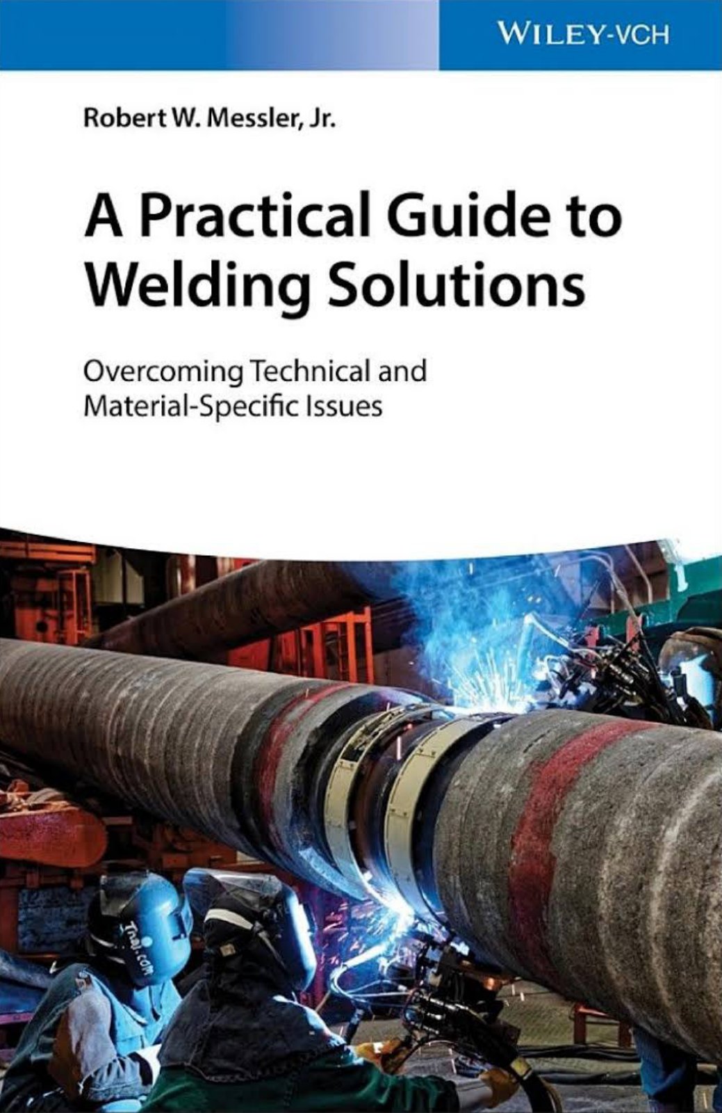 First page of A Practical Guide to Welding Solutions Overcoming Technical and Material Specific Issues by Robert W. Messler Jr. (z lib.org)