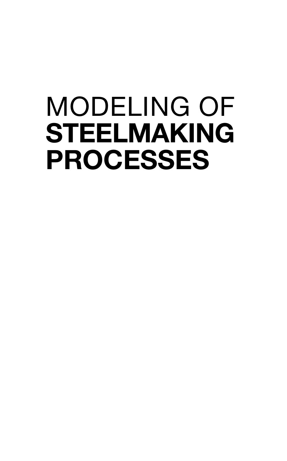 First page of Modeling of Steelmaking Processes    Mazumdar, Dipak ;Evans, James W.    ( WeLib.org )